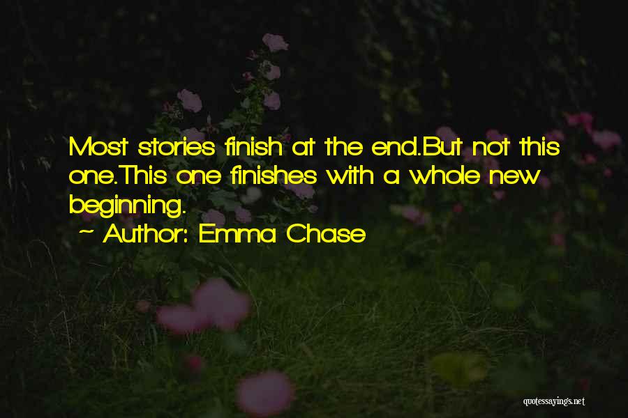 Emma Chase Quotes: Most Stories Finish At The End.but Not This One.this One Finishes With A Whole New Beginning.