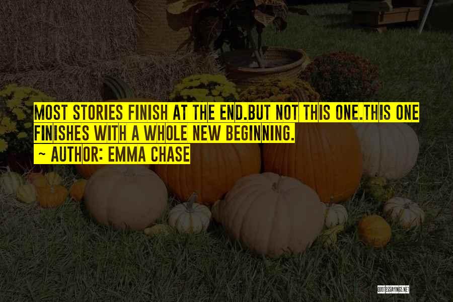 Emma Chase Quotes: Most Stories Finish At The End.but Not This One.this One Finishes With A Whole New Beginning.