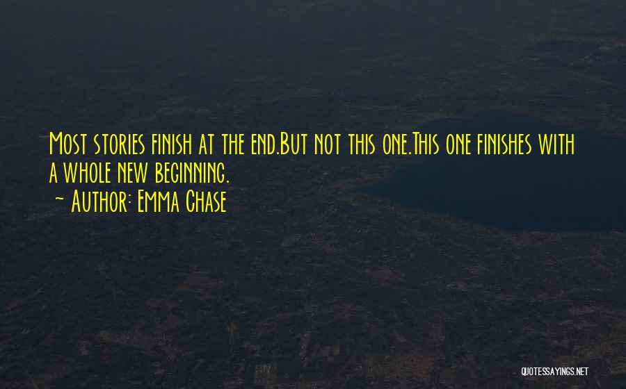 Emma Chase Quotes: Most Stories Finish At The End.but Not This One.this One Finishes With A Whole New Beginning.