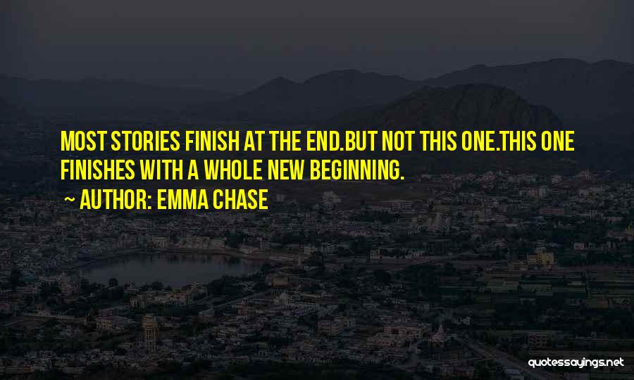 Emma Chase Quotes: Most Stories Finish At The End.but Not This One.this One Finishes With A Whole New Beginning.