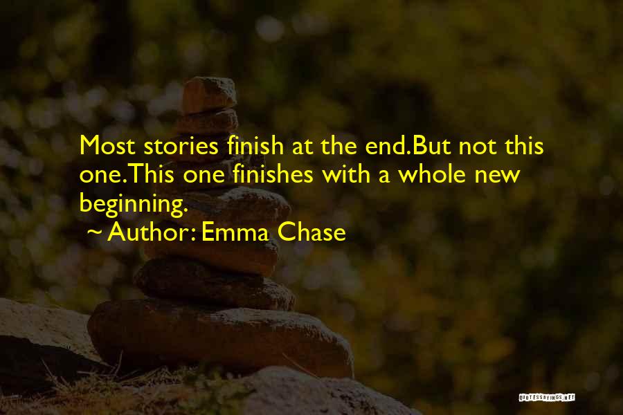 Emma Chase Quotes: Most Stories Finish At The End.but Not This One.this One Finishes With A Whole New Beginning.