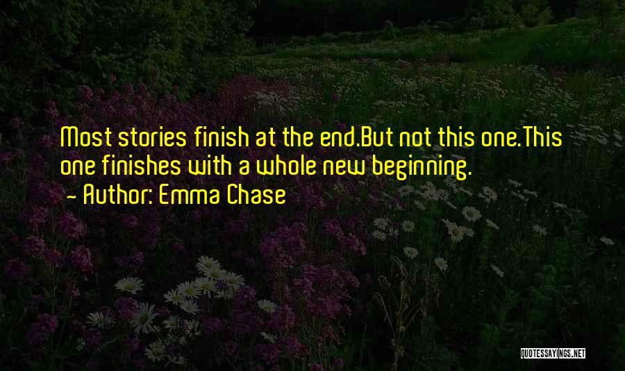 Emma Chase Quotes: Most Stories Finish At The End.but Not This One.this One Finishes With A Whole New Beginning.
