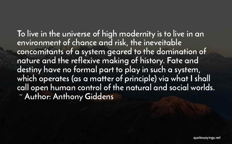 Anthony Giddens Quotes: To Live In The Universe Of High Modernity Is To Live In An Environment Of Chance And Risk, The Ineveitable