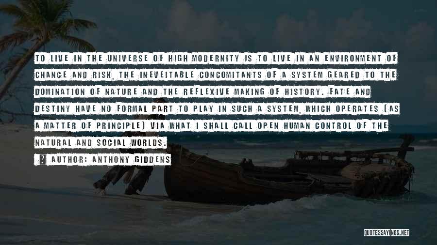 Anthony Giddens Quotes: To Live In The Universe Of High Modernity Is To Live In An Environment Of Chance And Risk, The Ineveitable