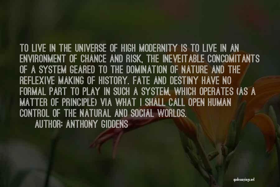 Anthony Giddens Quotes: To Live In The Universe Of High Modernity Is To Live In An Environment Of Chance And Risk, The Ineveitable