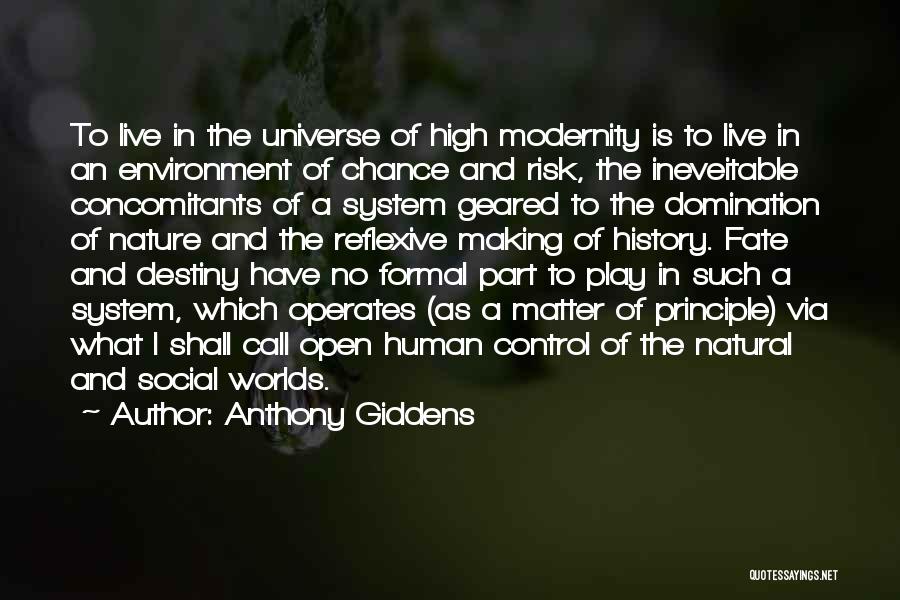 Anthony Giddens Quotes: To Live In The Universe Of High Modernity Is To Live In An Environment Of Chance And Risk, The Ineveitable