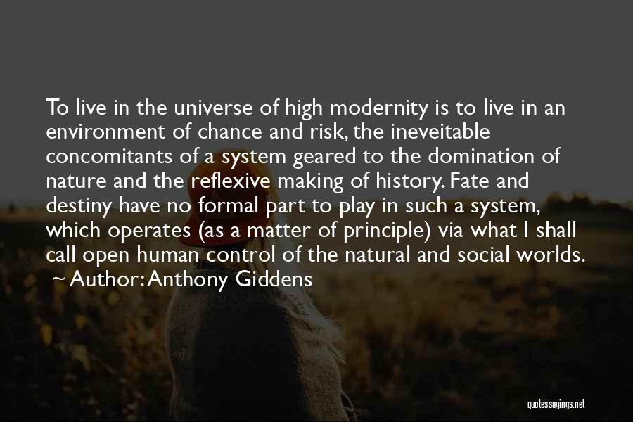 Anthony Giddens Quotes: To Live In The Universe Of High Modernity Is To Live In An Environment Of Chance And Risk, The Ineveitable