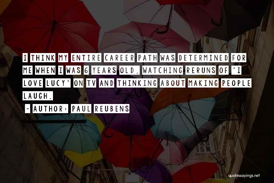 Paul Reubens Quotes: I Think My Entire Career Path Was Determined For Me When I Was 6 Years Old, Watching Reruns Of 'i