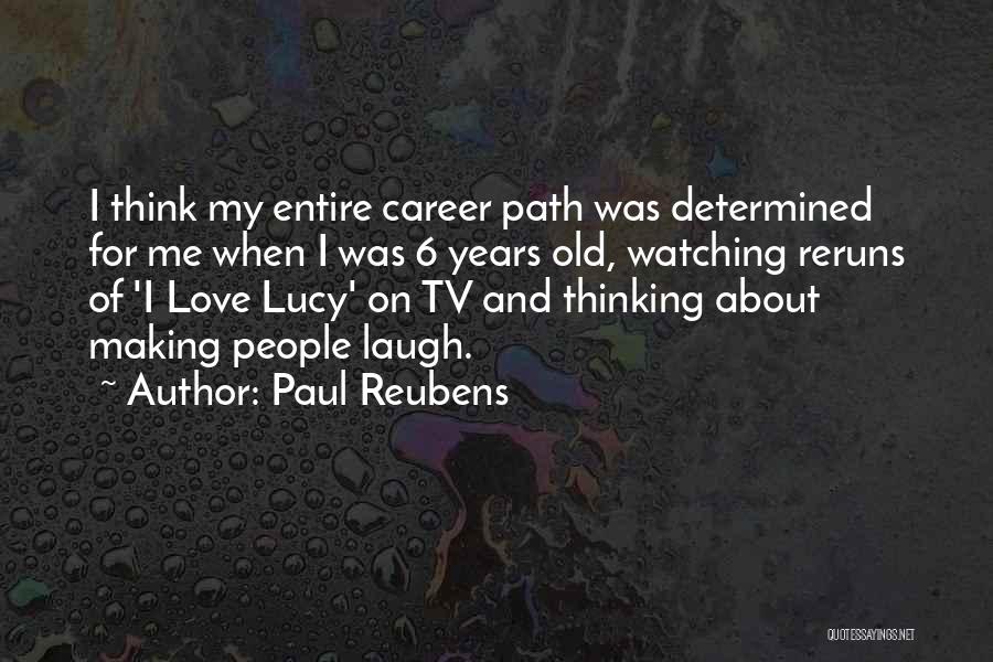 Paul Reubens Quotes: I Think My Entire Career Path Was Determined For Me When I Was 6 Years Old, Watching Reruns Of 'i