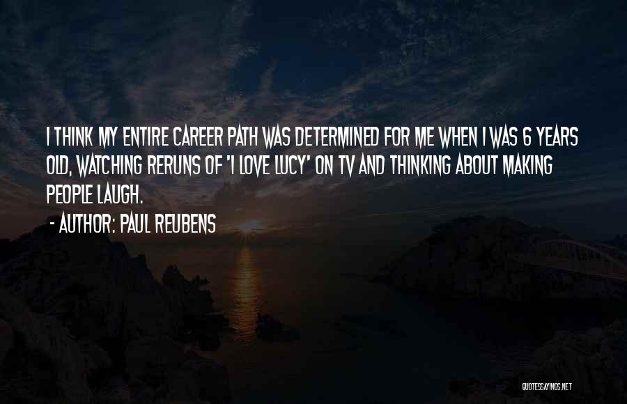 Paul Reubens Quotes: I Think My Entire Career Path Was Determined For Me When I Was 6 Years Old, Watching Reruns Of 'i