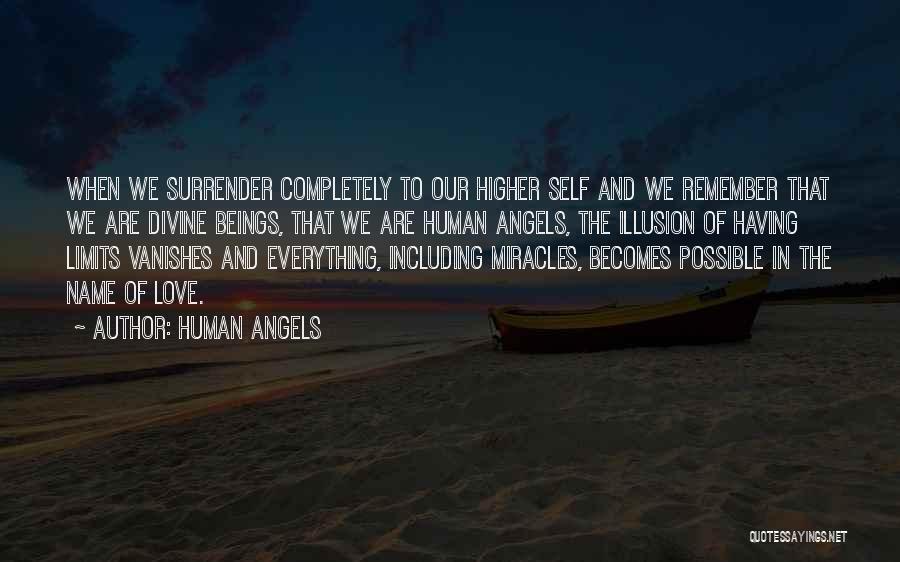 Human Angels Quotes: When We Surrender Completely To Our Higher Self And We Remember That We Are Divine Beings, That We Are Human