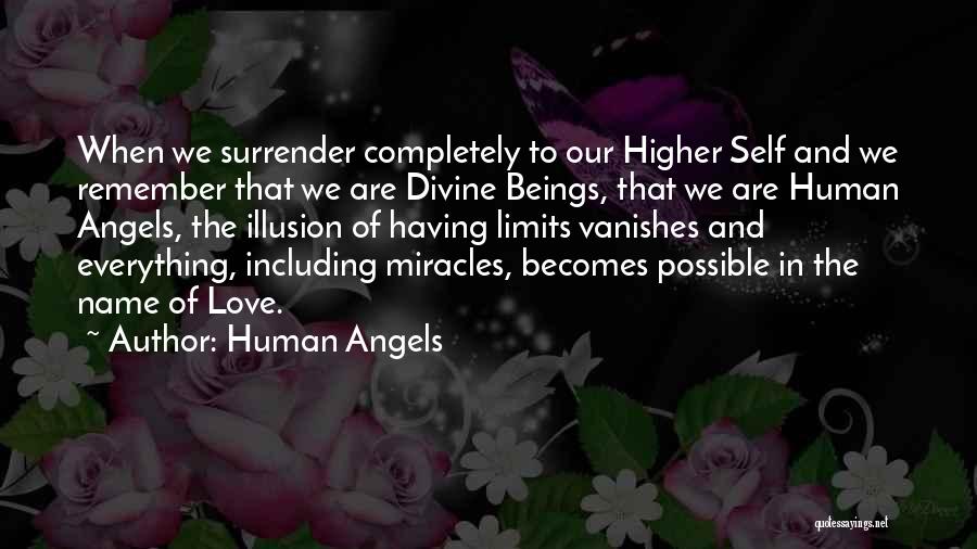 Human Angels Quotes: When We Surrender Completely To Our Higher Self And We Remember That We Are Divine Beings, That We Are Human