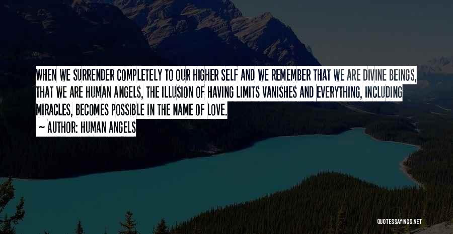 Human Angels Quotes: When We Surrender Completely To Our Higher Self And We Remember That We Are Divine Beings, That We Are Human