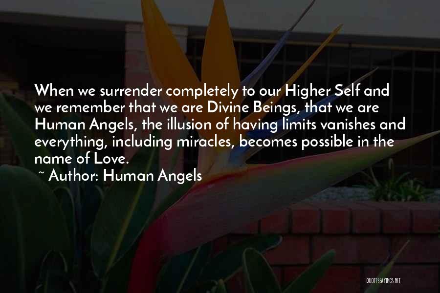 Human Angels Quotes: When We Surrender Completely To Our Higher Self And We Remember That We Are Divine Beings, That We Are Human