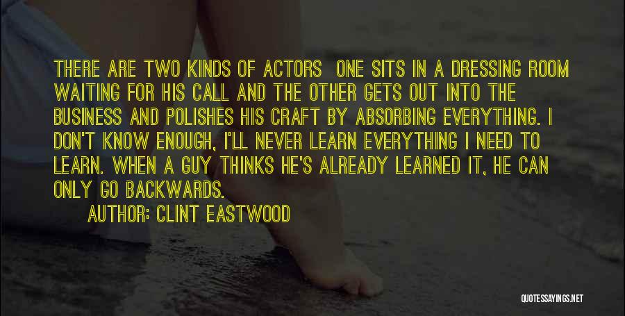 Clint Eastwood Quotes: There Are Two Kinds Of Actors One Sits In A Dressing Room Waiting For His Call And The Other Gets