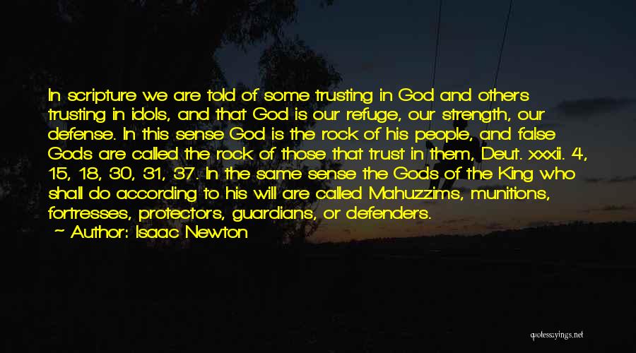 Isaac Newton Quotes: In Scripture We Are Told Of Some Trusting In God And Others Trusting In Idols, And That God Is Our