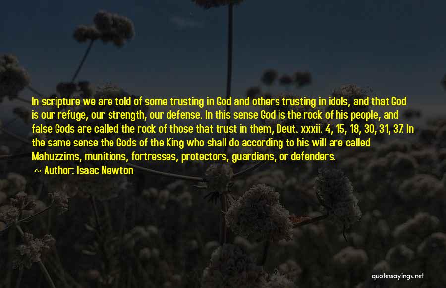 Isaac Newton Quotes: In Scripture We Are Told Of Some Trusting In God And Others Trusting In Idols, And That God Is Our