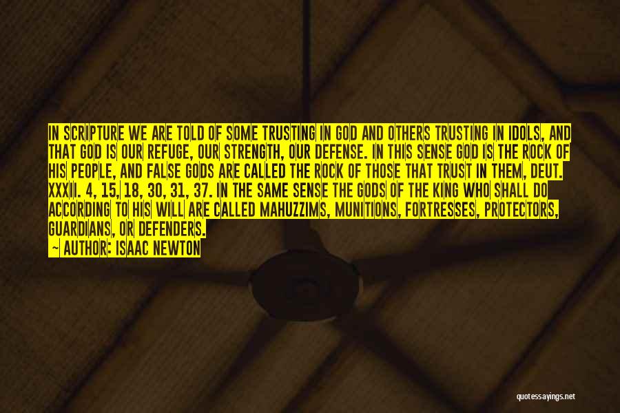 Isaac Newton Quotes: In Scripture We Are Told Of Some Trusting In God And Others Trusting In Idols, And That God Is Our