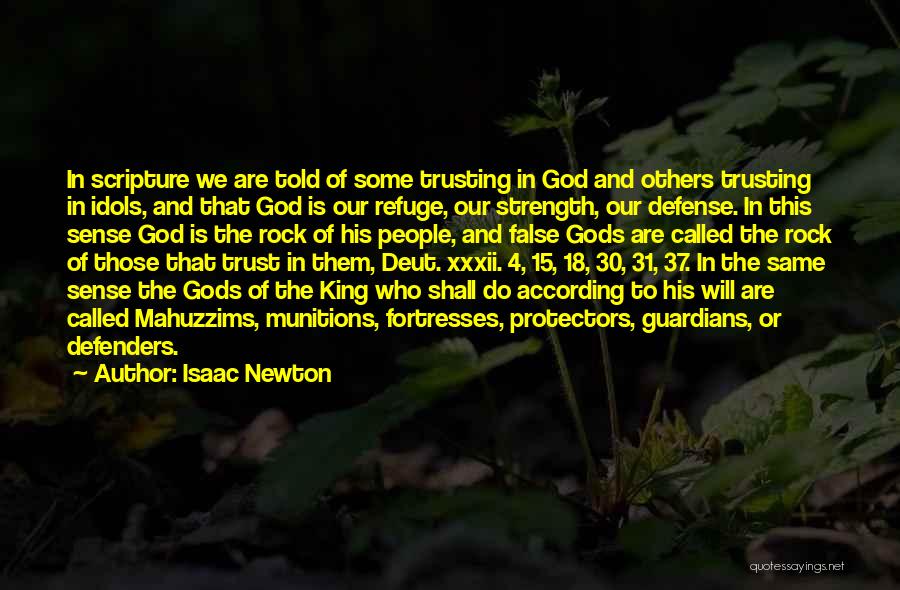 Isaac Newton Quotes: In Scripture We Are Told Of Some Trusting In God And Others Trusting In Idols, And That God Is Our