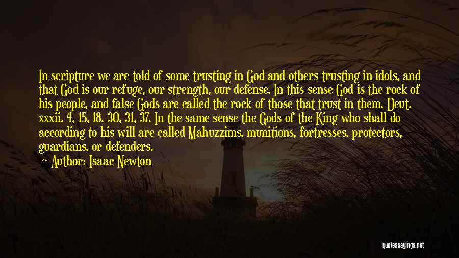 Isaac Newton Quotes: In Scripture We Are Told Of Some Trusting In God And Others Trusting In Idols, And That God Is Our