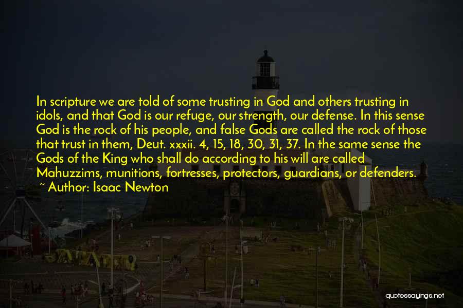 Isaac Newton Quotes: In Scripture We Are Told Of Some Trusting In God And Others Trusting In Idols, And That God Is Our