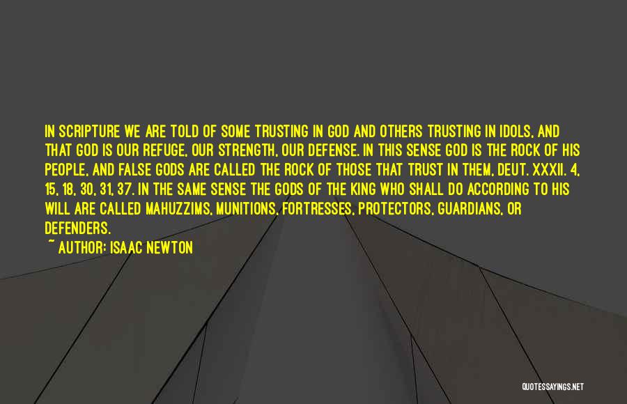 Isaac Newton Quotes: In Scripture We Are Told Of Some Trusting In God And Others Trusting In Idols, And That God Is Our