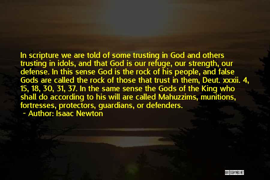 Isaac Newton Quotes: In Scripture We Are Told Of Some Trusting In God And Others Trusting In Idols, And That God Is Our