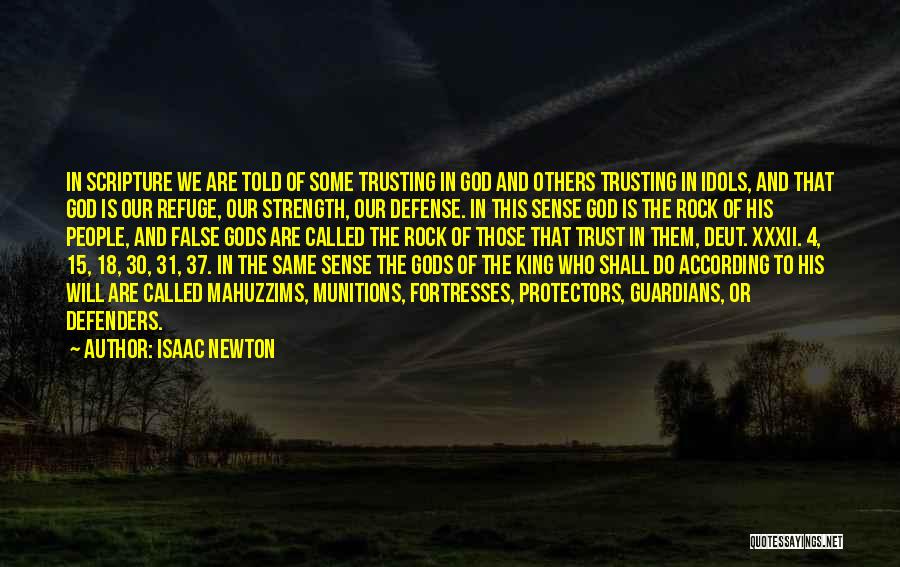 Isaac Newton Quotes: In Scripture We Are Told Of Some Trusting In God And Others Trusting In Idols, And That God Is Our