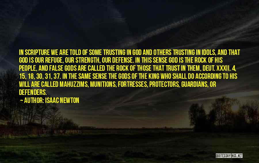 Isaac Newton Quotes: In Scripture We Are Told Of Some Trusting In God And Others Trusting In Idols, And That God Is Our