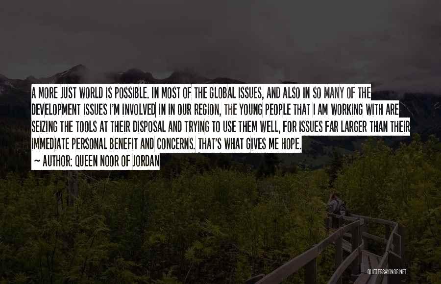 Queen Noor Of Jordan Quotes: A More Just World Is Possible. In Most Of The Global Issues, And Also In So Many Of The Development