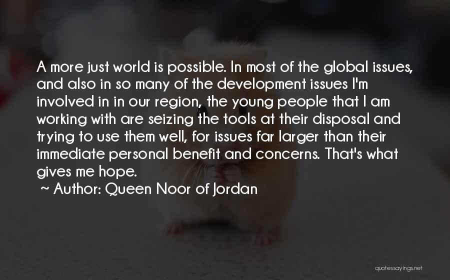 Queen Noor Of Jordan Quotes: A More Just World Is Possible. In Most Of The Global Issues, And Also In So Many Of The Development