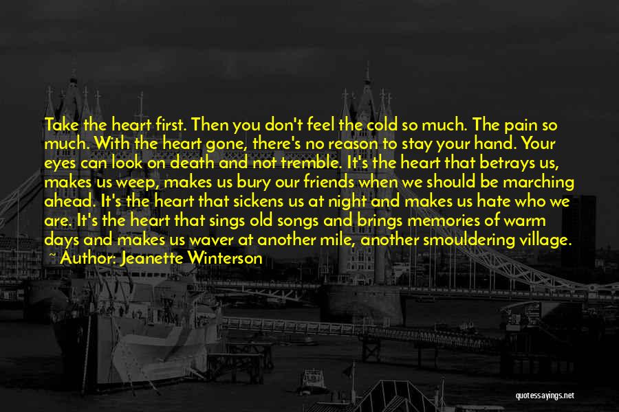 Jeanette Winterson Quotes: Take The Heart First. Then You Don't Feel The Cold So Much. The Pain So Much. With The Heart Gone,