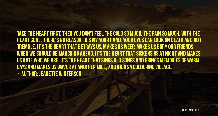 Jeanette Winterson Quotes: Take The Heart First. Then You Don't Feel The Cold So Much. The Pain So Much. With The Heart Gone,