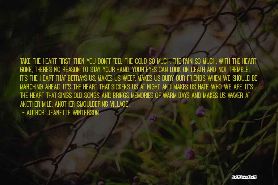 Jeanette Winterson Quotes: Take The Heart First. Then You Don't Feel The Cold So Much. The Pain So Much. With The Heart Gone,