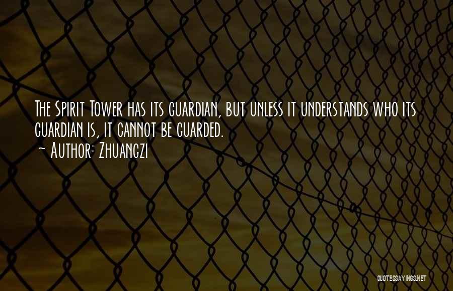 Zhuangzi Quotes: The Spirit Tower Has Its Guardian, But Unless It Understands Who Its Guardian Is, It Cannot Be Guarded.