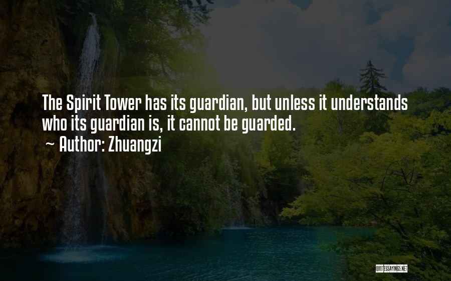 Zhuangzi Quotes: The Spirit Tower Has Its Guardian, But Unless It Understands Who Its Guardian Is, It Cannot Be Guarded.
