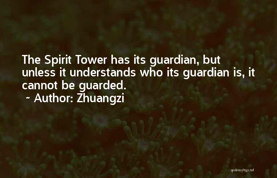 Zhuangzi Quotes: The Spirit Tower Has Its Guardian, But Unless It Understands Who Its Guardian Is, It Cannot Be Guarded.