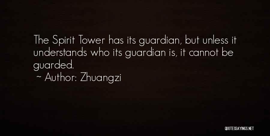 Zhuangzi Quotes: The Spirit Tower Has Its Guardian, But Unless It Understands Who Its Guardian Is, It Cannot Be Guarded.
