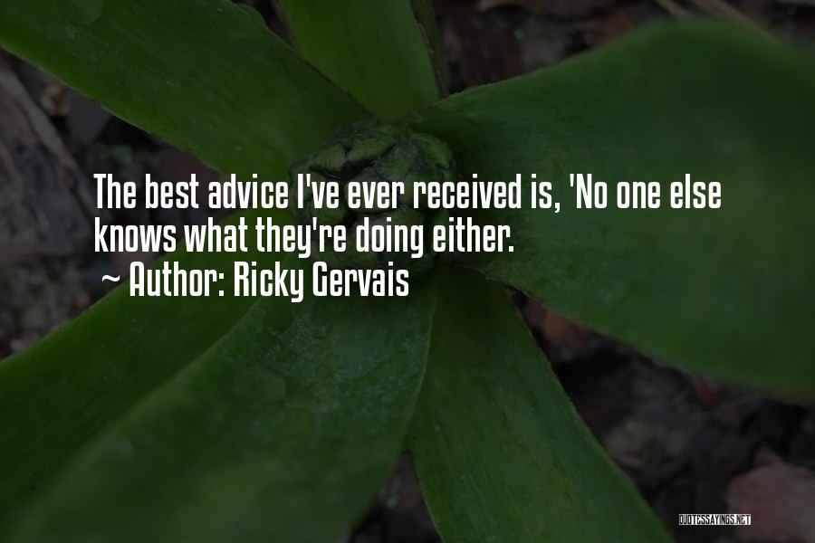 Ricky Gervais Quotes: The Best Advice I've Ever Received Is, 'no One Else Knows What They're Doing Either.