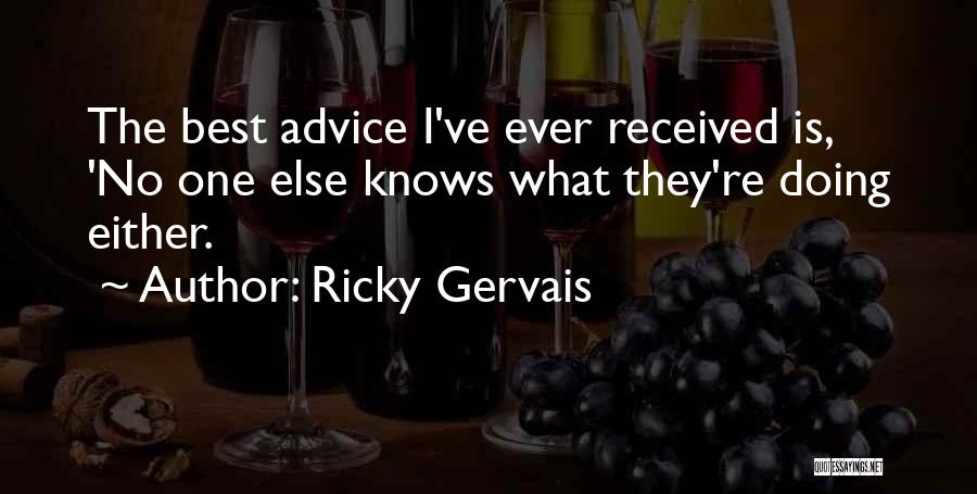 Ricky Gervais Quotes: The Best Advice I've Ever Received Is, 'no One Else Knows What They're Doing Either.