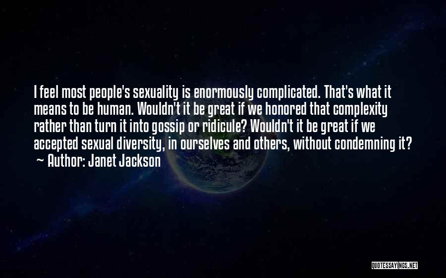Janet Jackson Quotes: I Feel Most People's Sexuality Is Enormously Complicated. That's What It Means To Be Human. Wouldn't It Be Great If