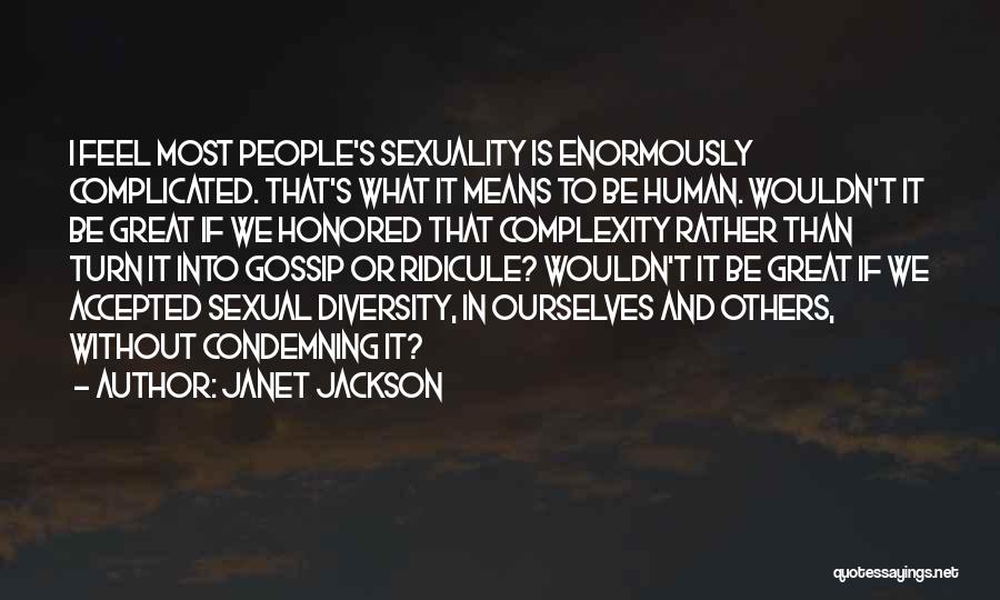 Janet Jackson Quotes: I Feel Most People's Sexuality Is Enormously Complicated. That's What It Means To Be Human. Wouldn't It Be Great If