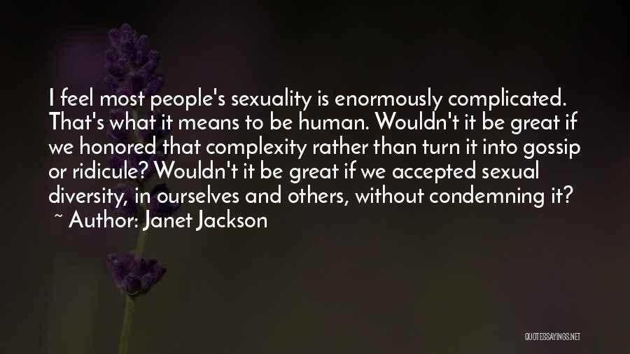 Janet Jackson Quotes: I Feel Most People's Sexuality Is Enormously Complicated. That's What It Means To Be Human. Wouldn't It Be Great If