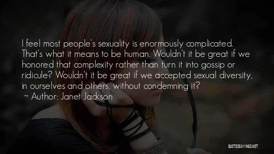 Janet Jackson Quotes: I Feel Most People's Sexuality Is Enormously Complicated. That's What It Means To Be Human. Wouldn't It Be Great If
