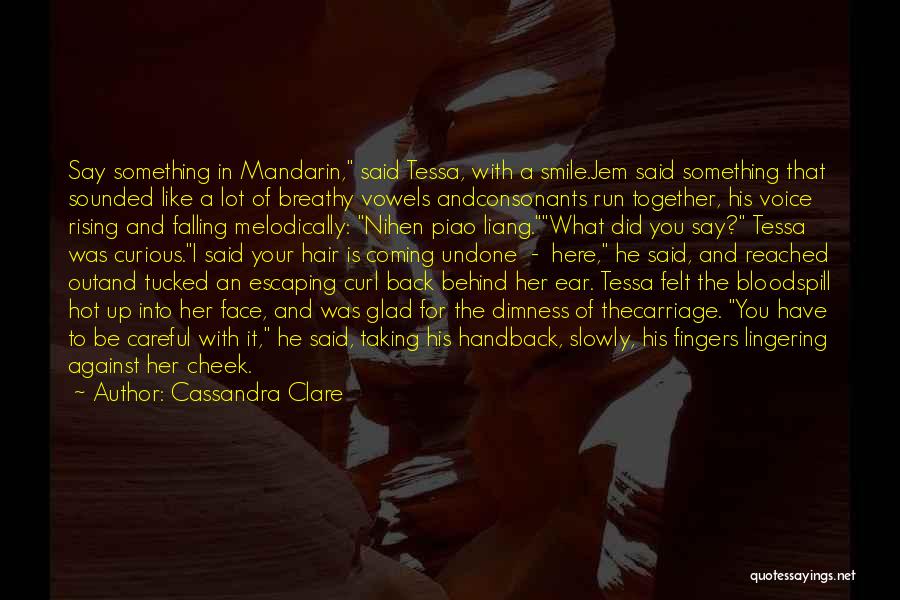 Cassandra Clare Quotes: Say Something In Mandarin, Said Tessa, With A Smile.jem Said Something That Sounded Like A Lot Of Breathy Vowels Andconsonants