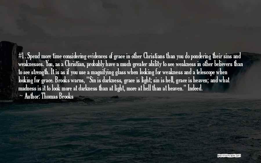 Thomas Brooks Quotes: #1. Spend More Time Considering Evidences Of Grace In Other Christians Than You Do Pondering Their Sins And Weaknesses. You,