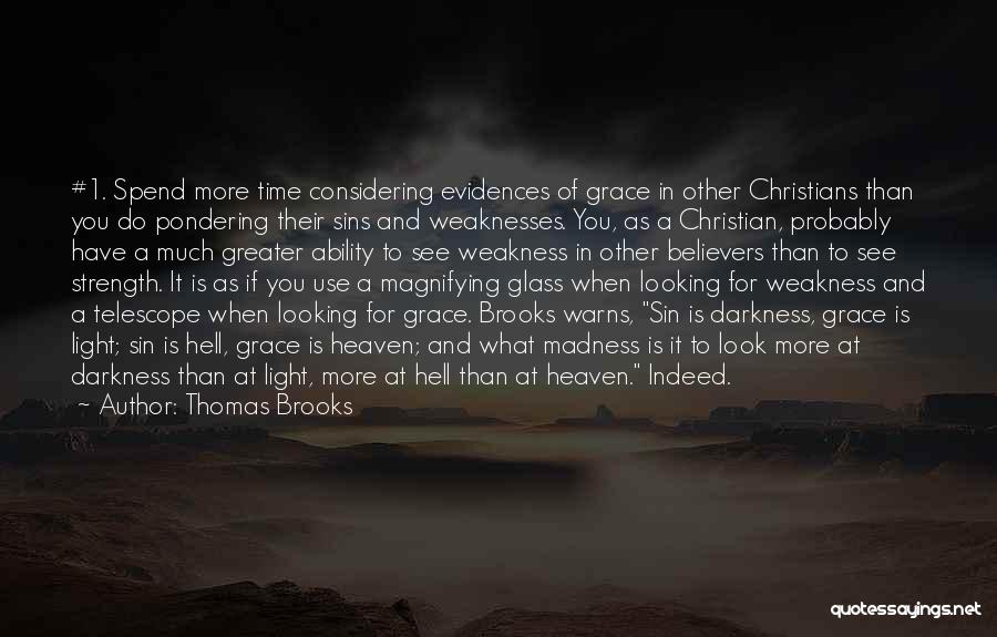 Thomas Brooks Quotes: #1. Spend More Time Considering Evidences Of Grace In Other Christians Than You Do Pondering Their Sins And Weaknesses. You,