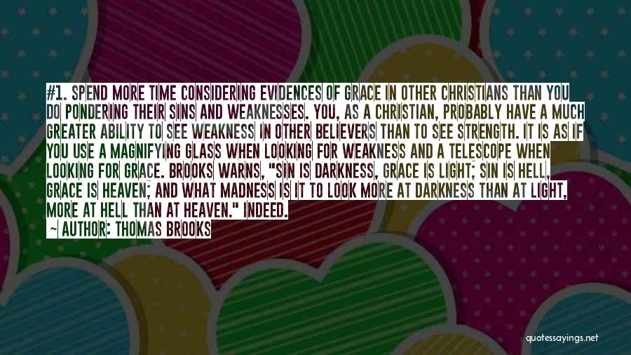 Thomas Brooks Quotes: #1. Spend More Time Considering Evidences Of Grace In Other Christians Than You Do Pondering Their Sins And Weaknesses. You,