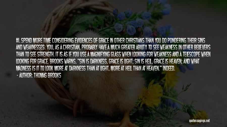 Thomas Brooks Quotes: #1. Spend More Time Considering Evidences Of Grace In Other Christians Than You Do Pondering Their Sins And Weaknesses. You,