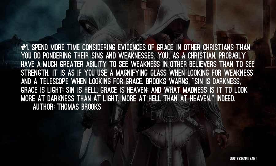 Thomas Brooks Quotes: #1. Spend More Time Considering Evidences Of Grace In Other Christians Than You Do Pondering Their Sins And Weaknesses. You,